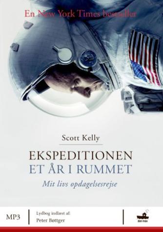 Scott Kelly (f. 1964): Ekspeditionen - et år i rummet : mit livs opdagelsesrejse